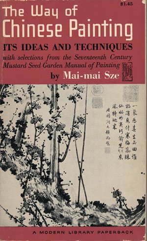 Imagen de archivo de The Way of Chinese Painting : Its Ideas and Technique - With Selections from the Seventeenth Century Mustard Seed Garden Manual of Painting a la venta por R Bookmark