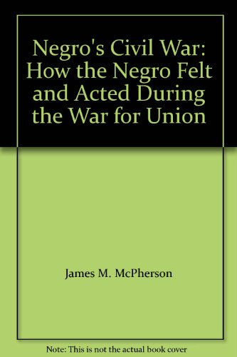 Beispielbild fr Negro's Civil War: How the Negro Felt and Acted During the War for Union zum Verkauf von Escape Routes Used Books