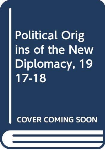 Political origins of the new diplomacy, 1917-1918 (9780394705774) by Arno J. Mayer