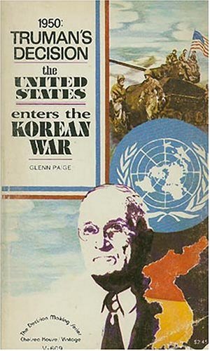 1950: Truman's decision;: The United States enters the Korean War (The Decision making series) (9780394706092) by Glenn D. Paige