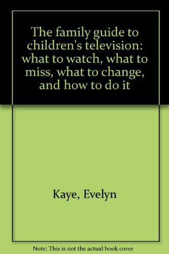 The Family Guide to Children's Television: What to Watch, What to Miss, What to Change and How to...