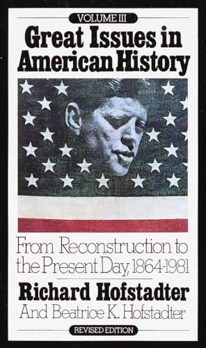 Beispielbild fr Great Issues in American History, Vol. III: From Reconstruction to the Present Day, 1864-1981 zum Verkauf von SecondSale
