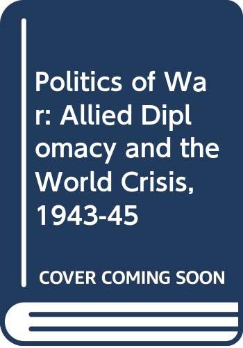 Politics of War: Allied Diplomacy and the World Crisis, 1943-45 (9780394708577) by Gabriel Kolko