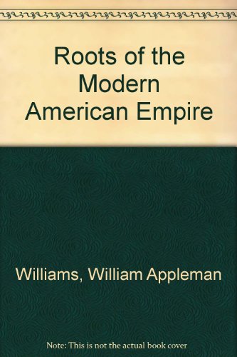 Beispielbild fr Roots of the Modern American Empire zum Verkauf von Wonder Book