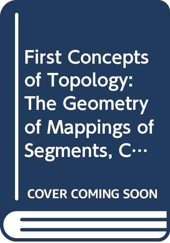 First Concepts of Topology: The Geometry of Mappings of Segments, Curves, Circles, and Disks (9780394709185) by Chinn, William G.