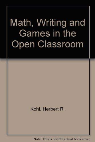 Math, Writing and Games in the Open Classroom (9780394709956) by Kohl, Herbert R.