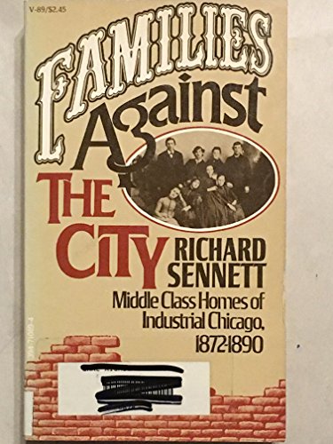 Beispielbild fr Families Against the City : Middle Class Homes of Industrial Chicago, 1872-1890 zum Verkauf von Better World Books