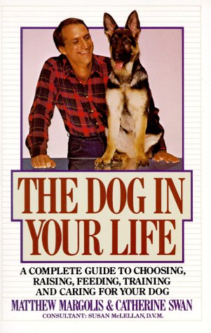 9780394711744: The Dog in Your Life: A Complete Guide to Choosing, Raising, Feeding, Training, and Caring for Your Dog Plus Sections on Show Dogs, Hunting Dogs, Coursing Dogs, Herd Dogs,