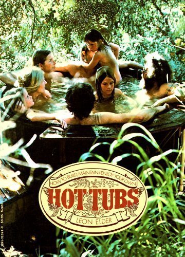 Stock image for Hot Tubs: How to Build, Maintain Enjoy Your Own for sale by Front Cover Books