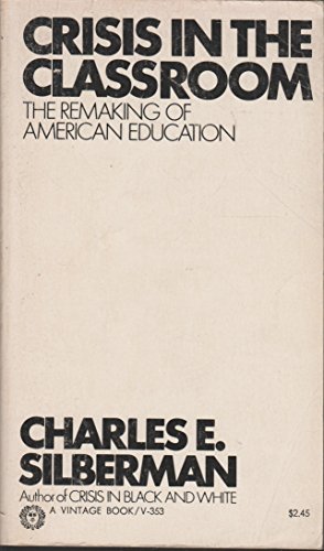 Crisis In The Classroom, The Remaking of American Education (9780394713533) by Silberman, Charles E.