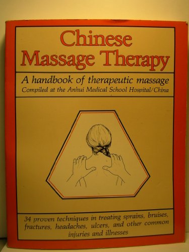 Stock image for Chinese Massage Therapy, A Handbook of Therapeutic Massage : 34 Proven Techniques in Treating Sprains, Bruises, Fractures, Headaches, Ulcers, and Other Common Injuries and Illnesses for sale by About Books