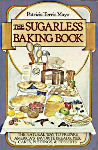 Stock image for The Sugarless Baking Book: The Natural Way to Prepare America's Favorite Breads, Pies, Cakes, Puddings and Desserts for sale by WorldofBooks