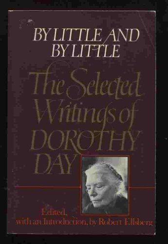 Beispielbild fr By Little & By Little: The Selected Writings of Dorothy Day zum Verkauf von POQUETTE'S BOOKS