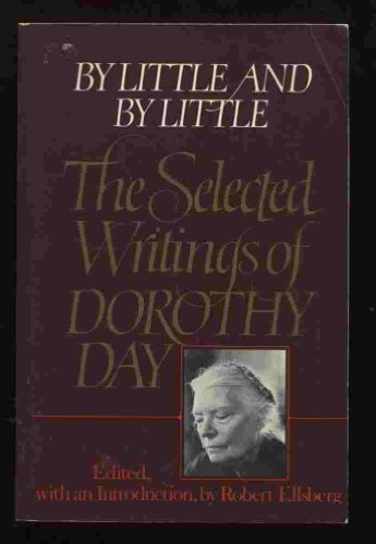 Stock image for By Little and by Little : The Selected Writings of Dorothy Day for sale by Better World Books