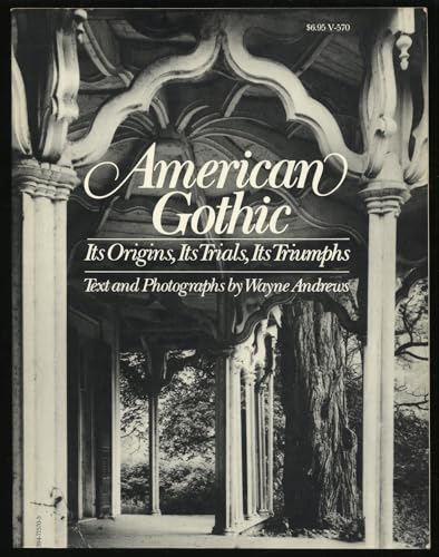 Stock image for American Gothic : Its Origins, Its Trials, Its Triumphs for sale by Better World Books: West