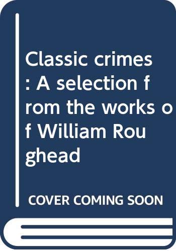 Beispielbild fr Classic crimes: A selection from the works of William Roughead zum Verkauf von HPB-Movies