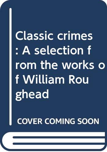 Imagen de archivo de Classic crimes: A selection from the works of William Roughead a la venta por HPB-Movies