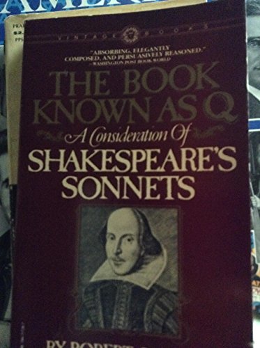 Beispielbild fr The Book Known As Q : A Consideration of Shakespeare's Sonnets zum Verkauf von Better World Books