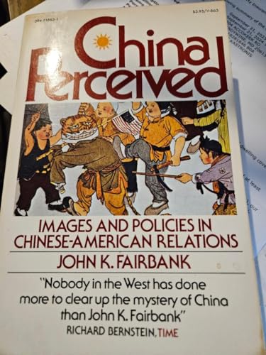 China perceived: Images and policies in Chinese-American relations (9780394718637) by John King Fairbank