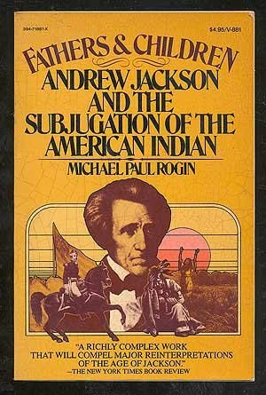 Beispielbild fr Fathers and children: Andrew Jackson and the subjugation of the American Indian zum Verkauf von Irish Booksellers