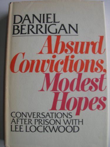 Daniel Berrigan: Absurd Convictions, Modest Hopes: Conversations After Prison With Lee Lockwood (9780394719122) by Lockwood, Lee; Berrigan, Daniel