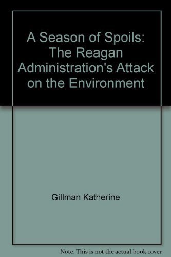 A Season of Spoils: The Reagan Administration's Attack on the Environment