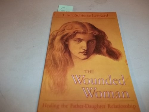 Beispielbild fr The Wounded Woman: Healing the Father-daughter Relationship by Leonard, Linda Schierse (1991) Paperback zum Verkauf von Open Books