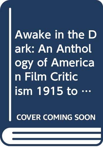 Stock image for Awake in the Dark - An Anthology of American Film Criticism 1915 to the Present for sale by Jeff Stark