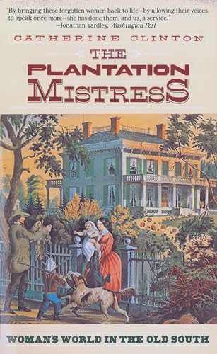 The Plantation Mistress: Woman's World in the Old South (9780394722535) by Clinton, Catherine