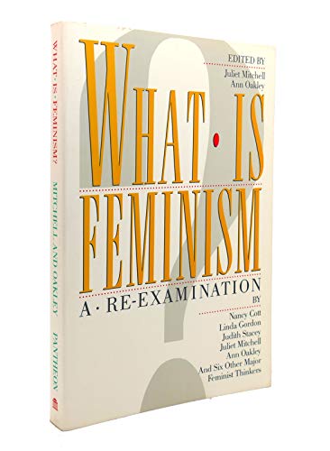 Beispielbild fr What Is Feminism? : A Re-Examination by Nancy Cott, Linda Gordon, Judith Stacey, Juliet Mitchell, Ann Oakley and Six Other Major Feminist Thinkers zum Verkauf von Better World Books