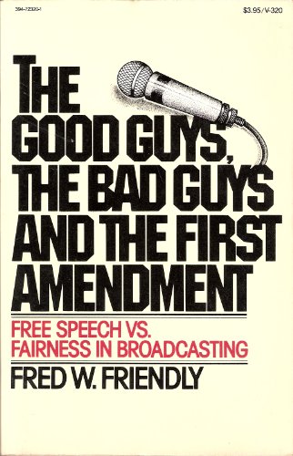 9780394723204: The good guys, the bad guys and the First Amendment: Free speech vs. fairness in broadcasting