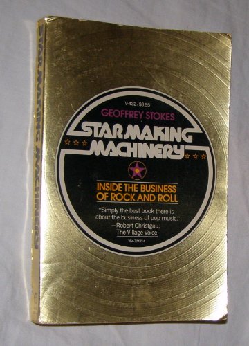 Star-Making Machinery: Inside the Business of Rock and Roll (9780394724324) by Stokes, Geoffrey