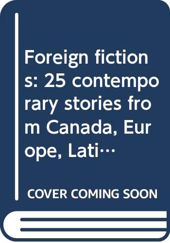 Imagen de archivo de Foreign Fictions: 25 Contemporary Stories from Canada, Europe, Latin America a la venta por THE OLD LIBRARY SHOP