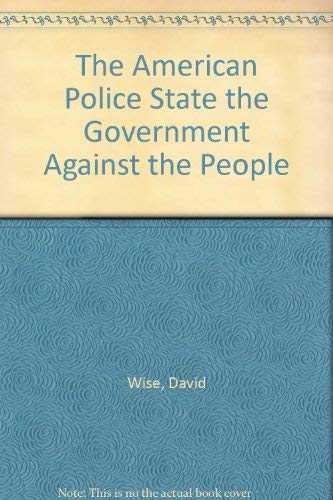 9780394724980: The American Police State: The Government Against the People