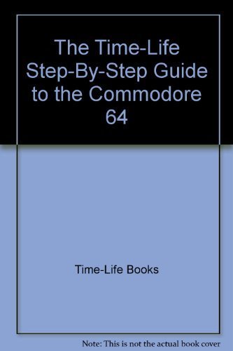 The Time-Life Step-By-Step Guide to the Commodore 64 (9780394725154) by Time-Life Books