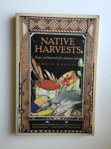 Native Harvests: Recipes & Botanicals of the American Indian