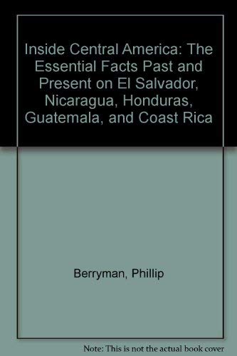 Stock image for Inside Central America : The Essential Facts Past and Present on el Salvador, Nicaragua, Honduras, Guatemala and Costa Rica for sale by Better World Books