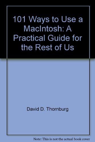 101 ways to use a Macintosh: A practical guide for the rest of us (9780394729695) by Thornburg, David D