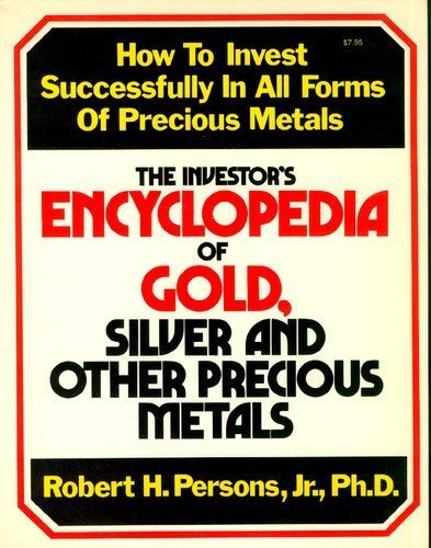 Imagen de archivo de The Investor's Encyclopedia of Gold, Silver, and Other Precious Metals;: How to invest successfully in all forms of precious metals a la venta por HPB Inc.