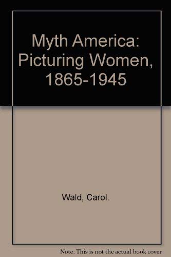 Beispielbild fr Myth America: Picturing Women, 1865-1945 zum Verkauf von Wonder Book