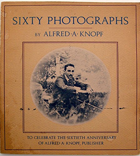 Sixty Photographs To Celebrate The Sixtieth Anniversary Of Alfred A. Knopf, Publisher - 1st Editi...