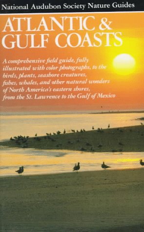 National Audubon Society Regional Guide to Atlantic and Gulf Coast: A Personal Journey (Audubon S...