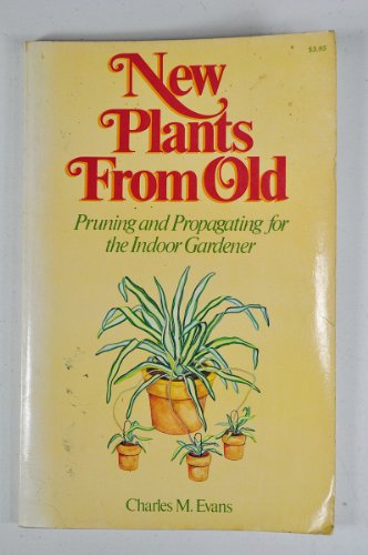 Imagen de archivo de New Plants from Old: Pruning and Propagating for the Indoor Gardener a la venta por Wonder Book