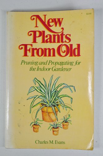 Stock image for New Plants from Old: Pruning and Propagating for the Indoor Gardener for sale by Half Price Books Inc.