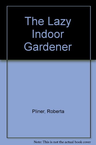 The lazy indoor gardener: How to take care of your house plants with the least possible effort
