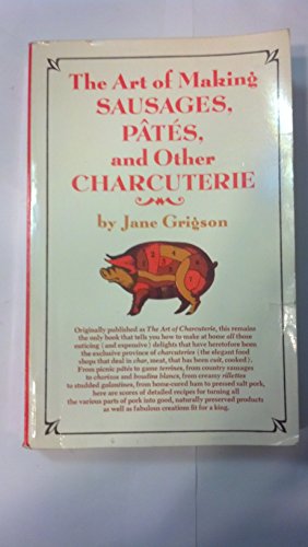 The Art of Making Sausages, Pates and other Charcuterie (9780394732527) by Grigson, Jane