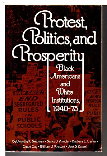 Imagen de archivo de Protest, Politics and Prosperity : Black Americans and White Institutions a la venta por Better World Books: West