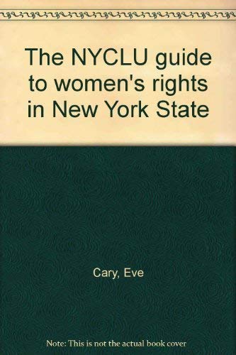 The NYCLU guide to women's rights in New York State (9780394735863) by Cary, Eve