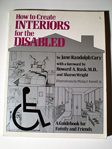 Imagen de archivo de How to Create Interiors for The Disabled: A Guidebook for Family and Friends a la venta por Basement Seller 101