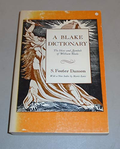 Stock image for A Blake Dictionary, The Ideas and Symbols of William Blake (S. Foster Damon, With a New Index by Morris Eaves) for sale by Calamity Books
